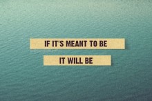 If it's meant to be it will be.jpg